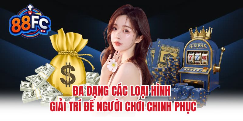 Đa dạng các loại hình giải trí để người chơi chinh phục